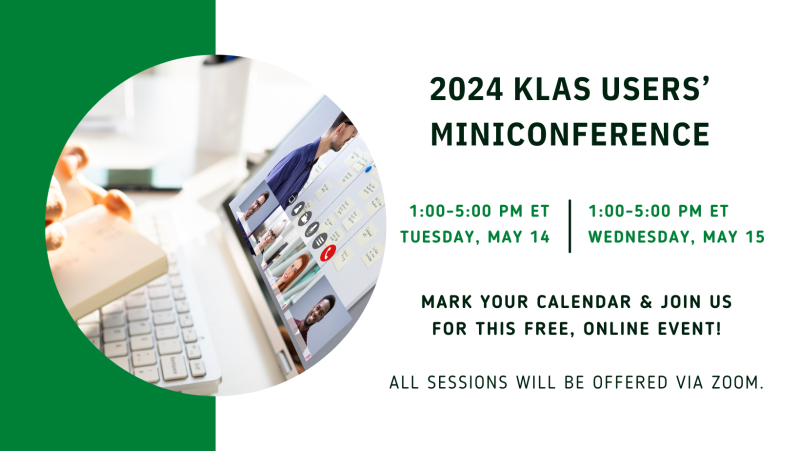 2024 KLAS Users' MiniConference graphic. 1 to 5 o'clock PM Eastern Time, Tuesday, May 14 and Wednesday, May 15. Mark your calendar and join us for this free, online event! All sessions will be offered via Zoom.