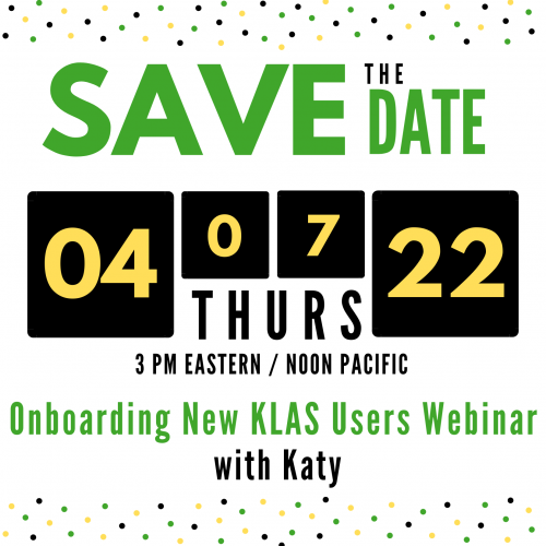 Save the Date! On 4/7/22 at 3 PM ET Katy will present a webinar focused on onboarding new KLAS Users.