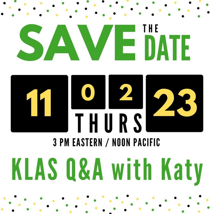 Save the Date: KLAS Q&A with Katy. 11-02-23, Thursday, 3pm Eastern / Noon Pacific.