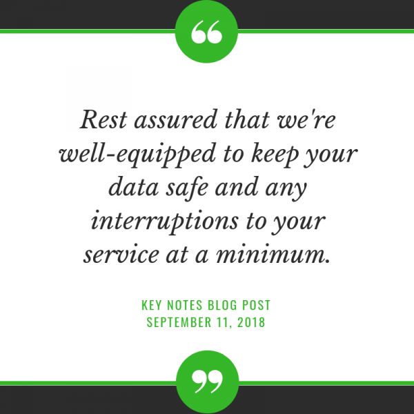 "Rest assured that we're well-equipped to keep your data safe and any interruptions to your service at a minimum." - James Burts